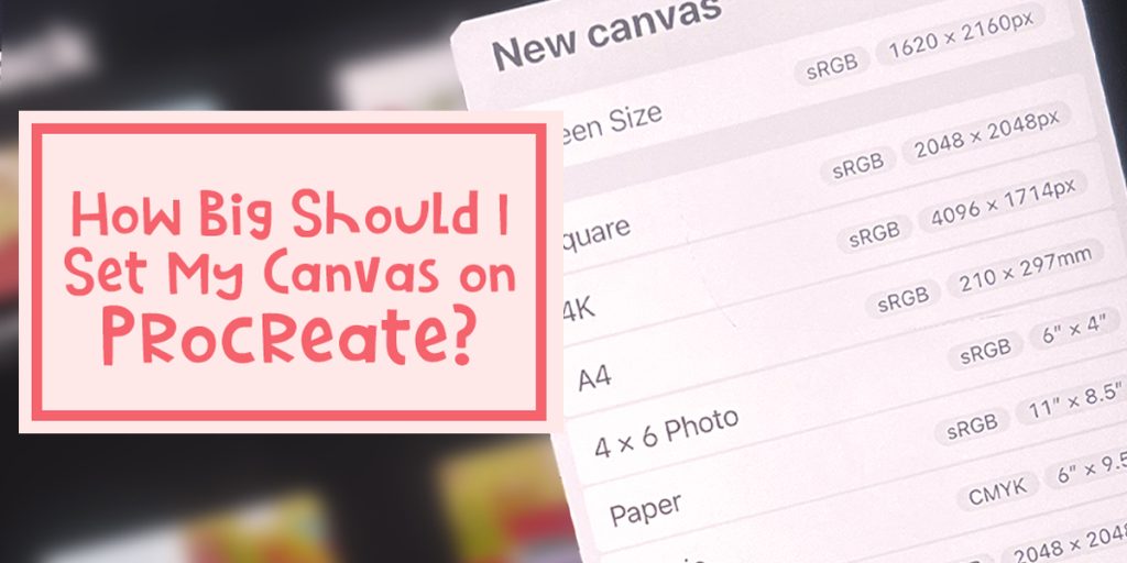 How Big Should I Set My Canvas on Procreate? How Big Should I Set My Canvas on Procreate?